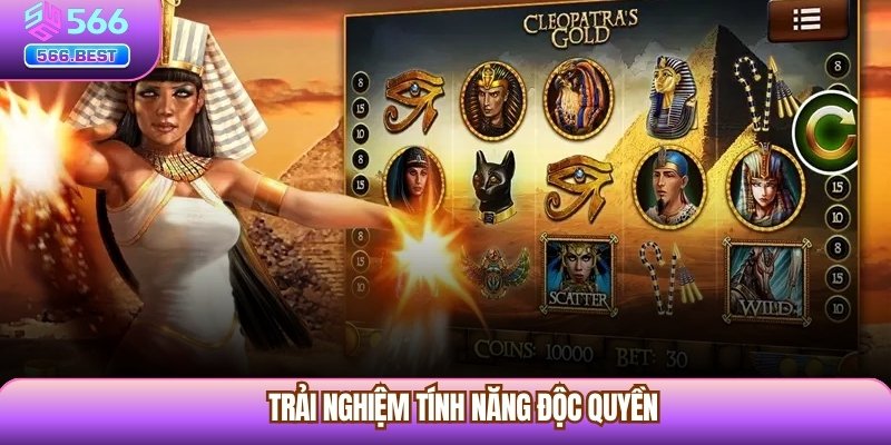 Trải nghiệm tính năng độc quyền