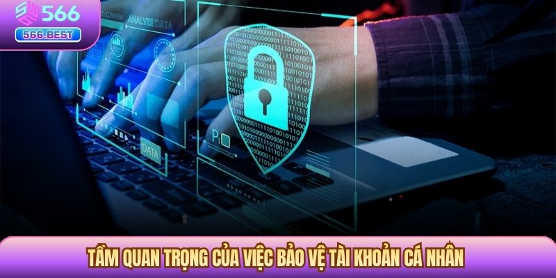 Tầm quan trọng của việc bảo vệ tài khoản cá nhân