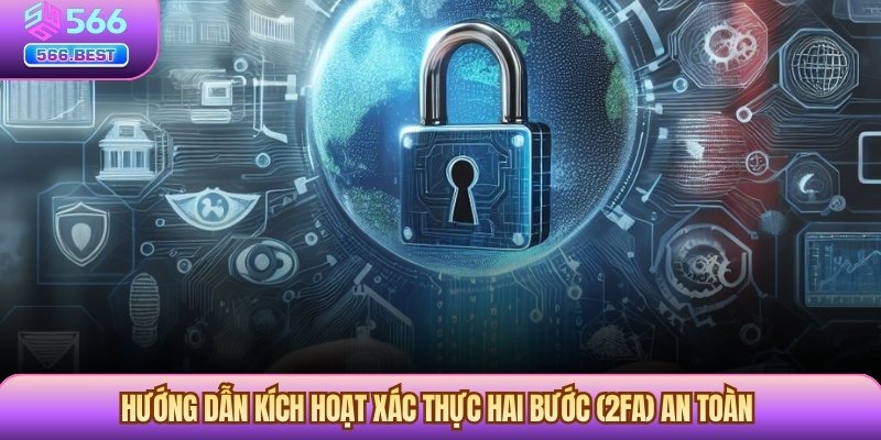 Cách bảo vệ tài khoản cá nhân bằng cách  kích hoạt xác thực hai bước 