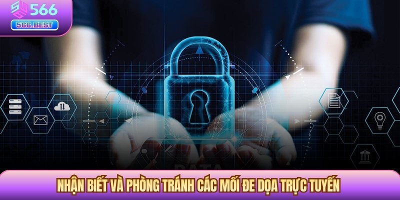 Nhận biết và phòng tránh các mối đe dọa trực tuyến