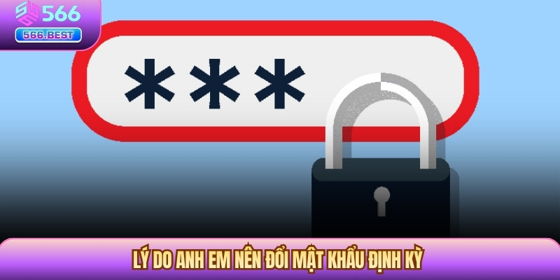 Lý do anh em nên đổi mật khẩu định kỳ 