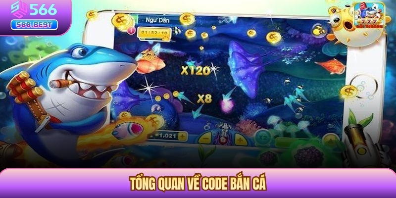 Tổng quan đầy đủ về code bắn cá
