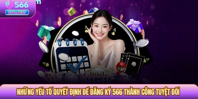 Những yếu tố quyết định để Đăng ký 566 thành công tuyệt đối