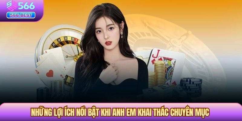 Những lợi ích nổi bật khi anh em khai thác chuyên mục