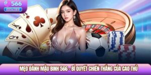 Mẹo Đánh Mậu Binh 566 – Bí Quyết Chiến Thắng Của Cao Thủ