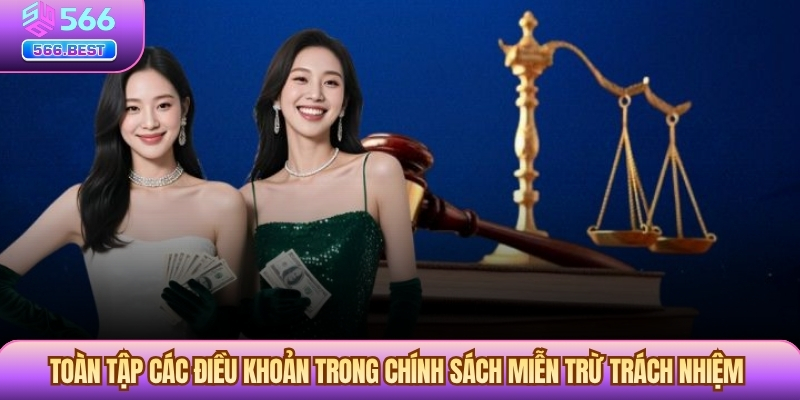Toàn tập các điều khoản trong chính sách Miễn Trừ Trách Nhiệm
