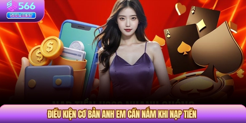 Điều kiện cơ bản anh em cần nắm khi nạp tiền