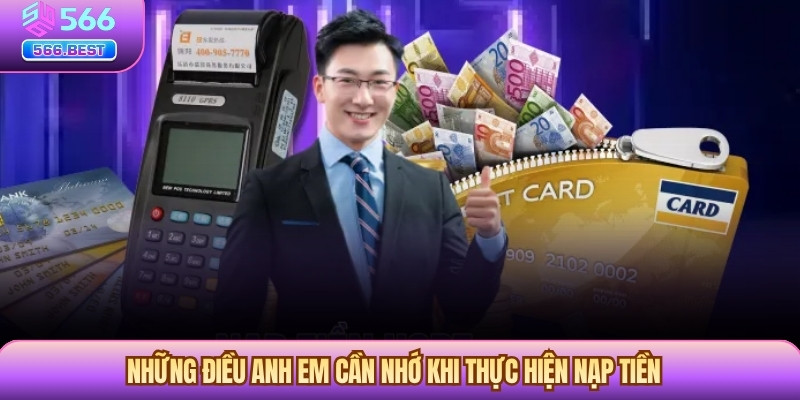 Những điều anh em cần nhớ khi thực hiện nạp tiền 566